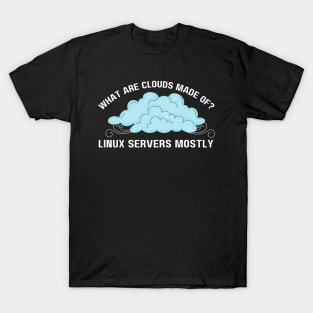 Funny Computer What are Clouds Made of Linux Servers T-Shirt